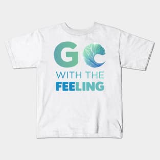 Go with the Feeling Gift Kids T-Shirt